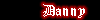 [ Danny ]